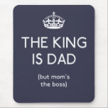 The King is Dad ID179 マウスパッド<br><div class="desc">A funny text design for Father's Day,  dad's birthday,  or any day you want to make dad smile.  "The King is Dad (but mom's the boss)" Search ID179 to see other products with this design .</div>