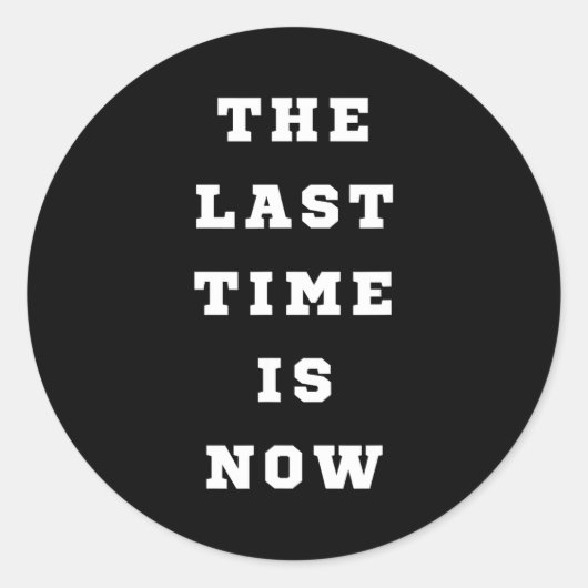 The Last Time Is Now. Mens Womens. ラウンドシール (正面)