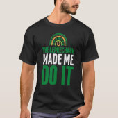 The Leprechaun Made Me Do It  St Patrick's Day Rai Tシャツ (正面)