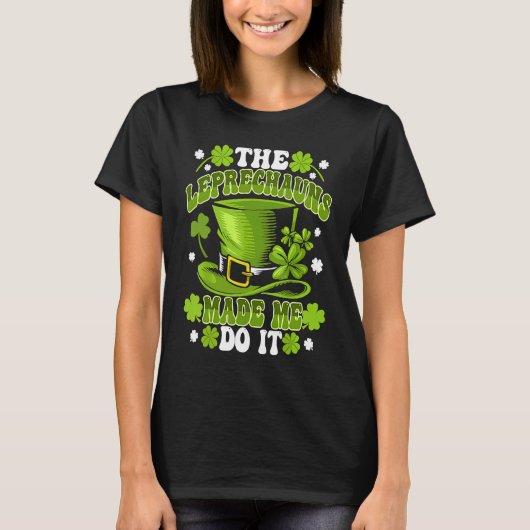 The Leprechauns Made Me Do It Saint Patrick`s Day Tシャツ (正面)