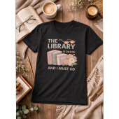 THE LIBRARY IS CALLING AND I MUST GO  Tシャツ