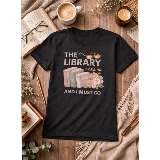THE LIBRARY IS CALLING AND I MUST GO  Tシャツ