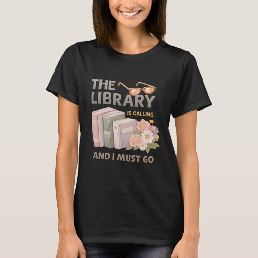 THE LIBRARY IS CALLING AND I MUST GO  Tシャツ (正面)
