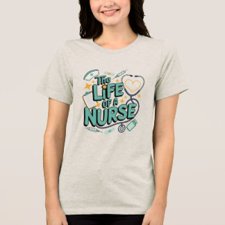 The Life Of A Nurse , nurse appreciation gifts トライブレンドＴシャツ