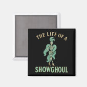 The Life Of A Showghoul Funny Halloween マグネット (正面/裏面)