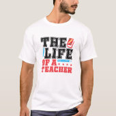 The Life of a Teacher | Funny Appreciation Day Tシャツ (正面)