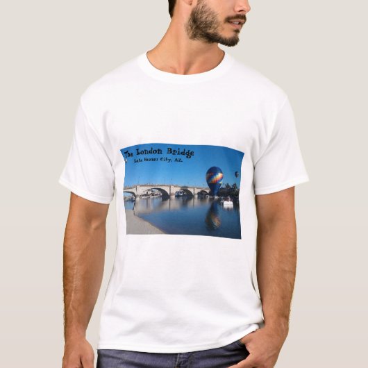 The London Bridge, Lake Havasu, AZ. Tシャツ (正面)
