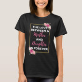 The Love Between A Mother And Daughter Is Forever Tシャツ (正面)
