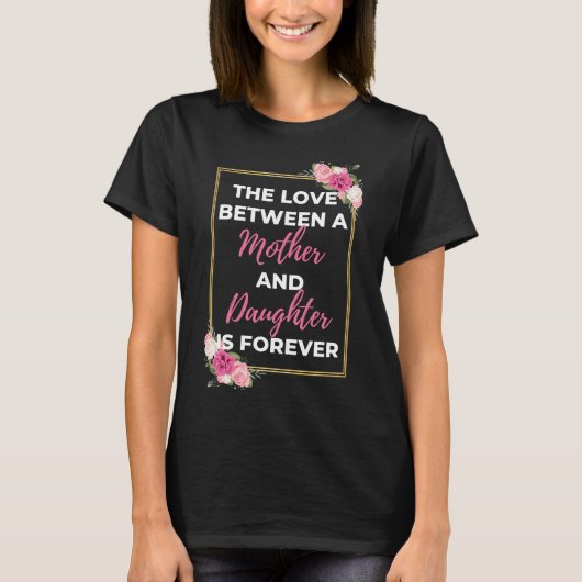 The Love Between A Mother And Daughter Is Forever Tシャツ (正面)