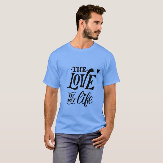 The Love of My Life – Romantic Typography Design Tシャツ (正面フル)
