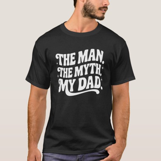 The Man. The Myth. My Dad - Mythical Hero Tシャツ (正面)