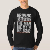 The Man The Myth The Legend Driving Instructor Tシャツ (正面)