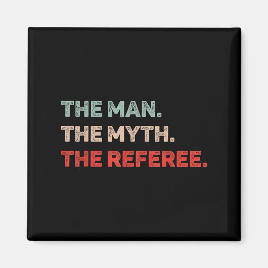 The Man The Myth The Referee Funny Referee Dad Ref マグネット (正面)