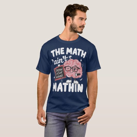 The Math Ain't Mathin Show Your Work Funny Math Tシャツ (正面フル)