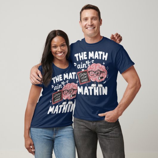 The Math Ain't Mathin Show Your Work Funny Math Tシャツ (ユニセックス)
