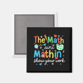 The Math Aint Mathin Show Your Work Funny Math Tea マグネット (正面/裏面)