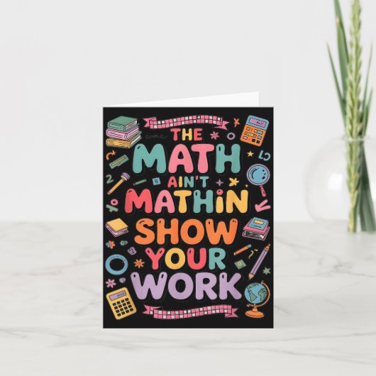 The Math Ain't Mathin Show Your Work Teacher カード (正面)