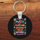 The Math Ain't Mathin Show Your Work Teacher  キーホルダー (正面)