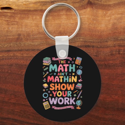 The Math Ain't Mathin Show Your Work Teacher  キーホルダー (正面)