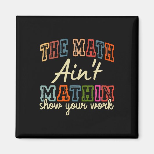 The Math Ain't Mathing Show Your Work Back To Scho マグネット (正面)