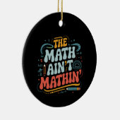 The Math Ain't Matin'あなたの仕事の数学の先生を表示 セラミックオーナメント (右)