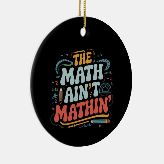 The Math Ain't Matin'あなたの仕事の数学の先生を表示 セラミックオーナメント (右)