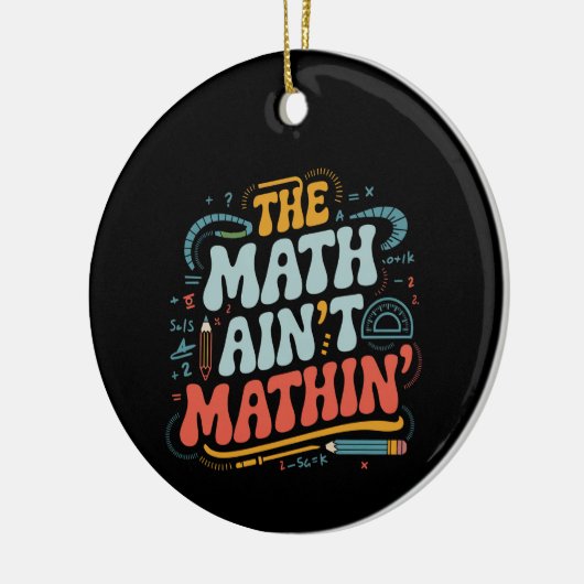 The Math Ain't Matin'あなたの仕事の数学の先生を表示 セラミックオーナメント (左)