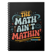 The Math Ain't Matin'あなたの仕事の数学の先生を表示 ノートブック (正面)