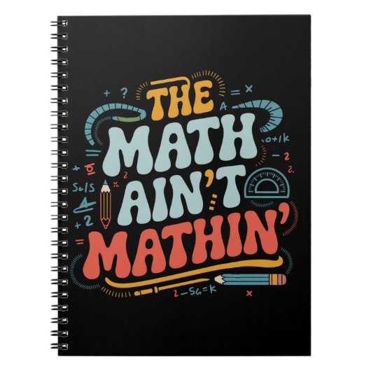 The Math Ain't Matin'あなたの仕事の数学の先生を表示 ノートブック (正面)