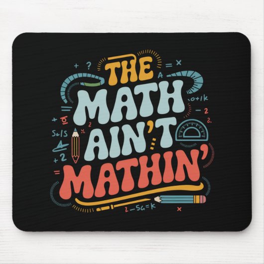 The Math Ain't Matin'あなたの仕事の数学の先生を表示 マウスパッド (正面)