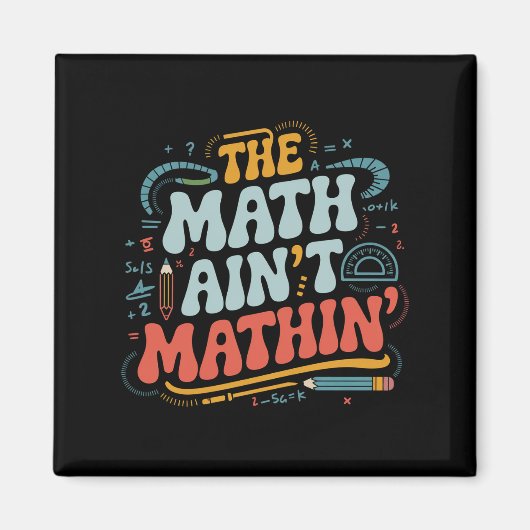 The Math Ain't Matin'あなたの仕事の数学の先生を表示 マグネット (正面)