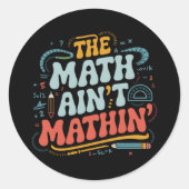 The Math Ain't Matin'あなたの仕事の数学の先生を表示 ラウンドシール (正面)