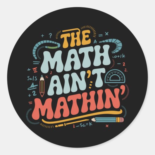 The Math Ain't Matin'あなたの仕事の数学の先生を表示 ラウンドシール (正面)