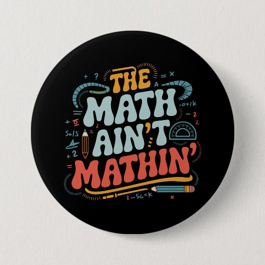 The Math Ain't Matin'あなたの仕事の数学の先生を表示 缶バッジ (正面)
