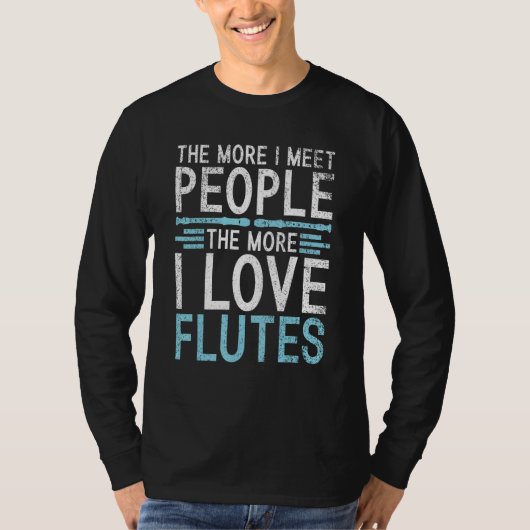 The more i meet People the more i love Flutes Tシャツ (正面)