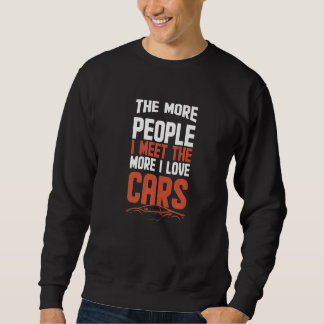 The More People I Meet The More I Love Cars  Car スウェットシャツ