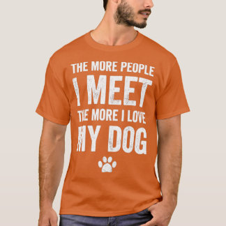 The more people I meet the more I love my dog - do Tシャツ