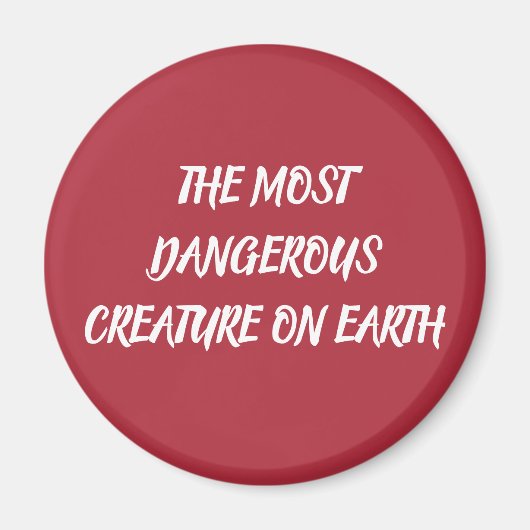 THE MOST DANGEROUS CREATURE ON EARTH マグネット (正面)