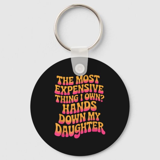 The Most Expensive Thing I Own_ Hands Down My Daug キーホルダー (正面)