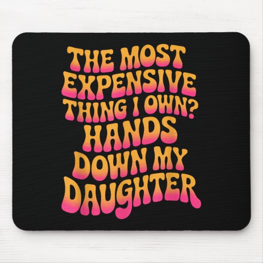The Most Expensive Thing I Own_ Hands Down My Daug マウスパッド (正面)