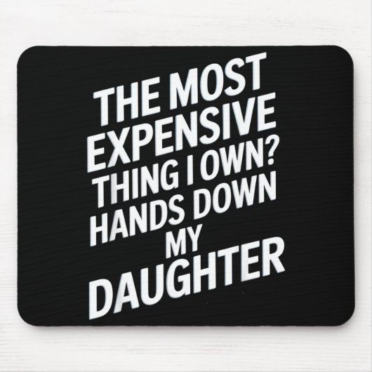 The Most Expensive Thing I Own_ Hands Down My Daug マウスパッド (正面)