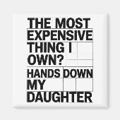 The Most Expensive Thing I Own_ Hands Down My Daug マグネット (正面)