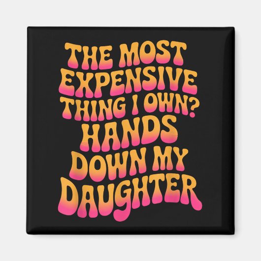 The Most Expensive Thing I Own_ Hands Down My Daug マグネット (正面)
