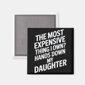 The Most Expensive Thing I Own_ Hands Down My Daug マグネット (正面/裏面)
