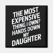 The Most Expensive Thing I Own_ Hands Down My Daug マグネット (正面)