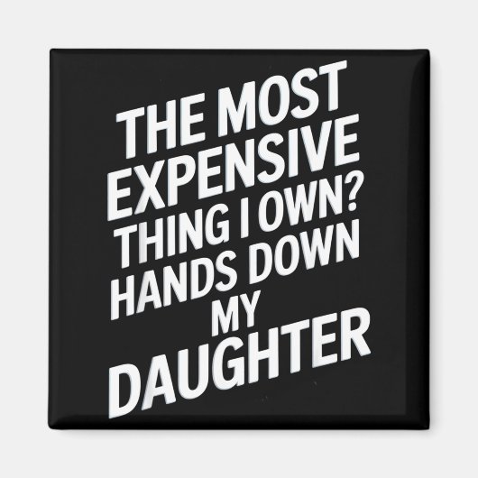 The Most Expensive Thing I Own_ Hands Down My Daug マグネット (正面)