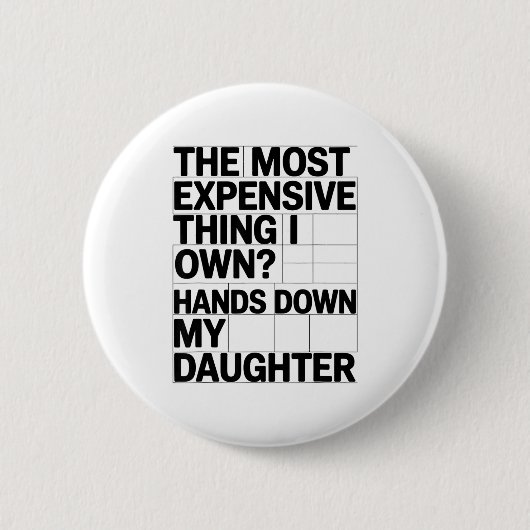 The Most Expensive Thing I Own_ Hands Down My Daug 缶バッジ (正面)