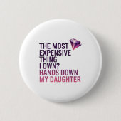 The Most Expensive Thing I Own_ Hands Down My Daug 缶バッジ (正面)