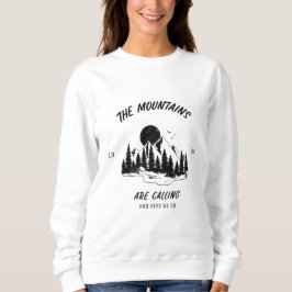 The mountains are calling and here we go スウェットシャツ