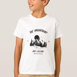 The mountains are calling and here we go  tシャツ